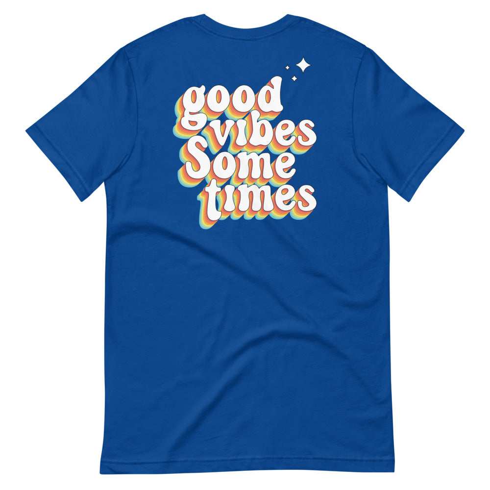 Good vibes only sometimes t-shirt
